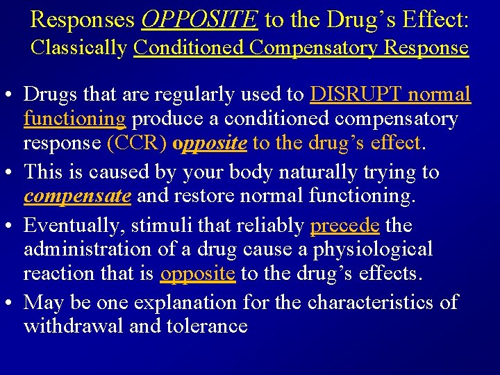 Responses OPPOSITE to the Drug’s Effect: Classically Conditioned Compensatory Response • Drugs that are