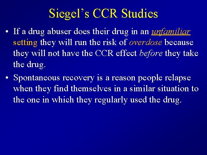 Siegel’s CCR Studies • If a drug abuser does their drug in an unfamiliar
