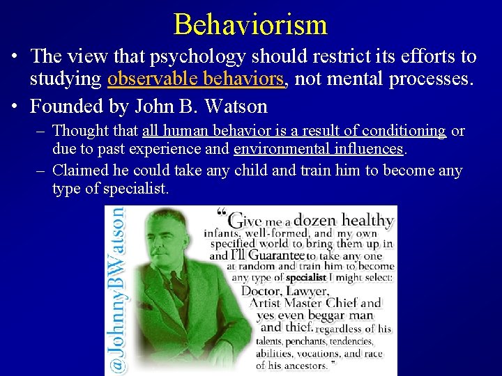 Behaviorism • The view that psychology should restrict its efforts to studying observable behaviors,