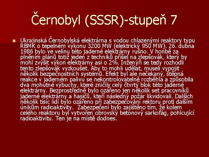 Černobyl (SSSR)-stupeň 7 n Ukrajinská Černobylská elektrárna s vodou chlazenými reaktory typu RBMK o