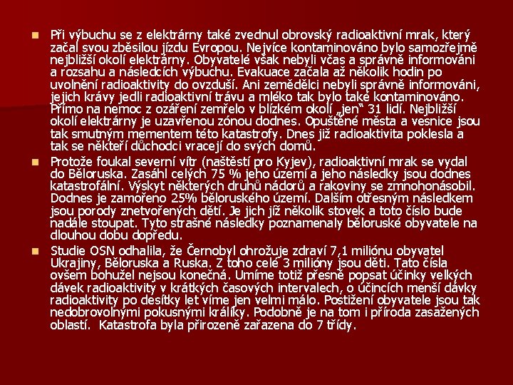 Při výbuchu se z elektrárny také zvednul obrovský radioaktivní mrak, který začal svou zběsilou