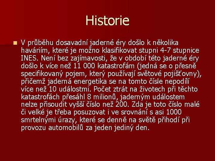 Historie n V průběhu dosavadní jaderné éry došlo k několika haváriím, které je možno