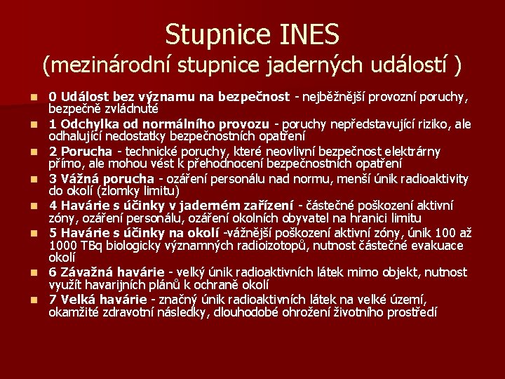 Stupnice INES (mezinárodní stupnice jaderných událostí ) n n n n 0 Událost bez