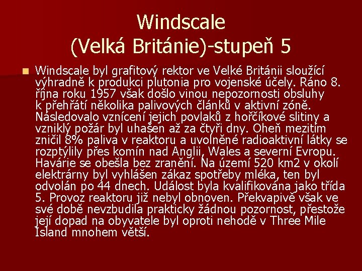 Windscale (Velká Británie)-stupeň 5 n Windscale byl grafitový rektor ve Velké Británii sloužící výhradně