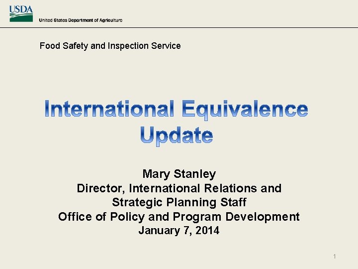 Food Safety and Inspection Service Mary Stanley Director, International Relations and Strategic Planning Staff