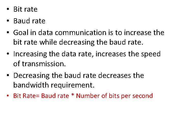  • Bit rate • Baud rate • Goal in data communication is to