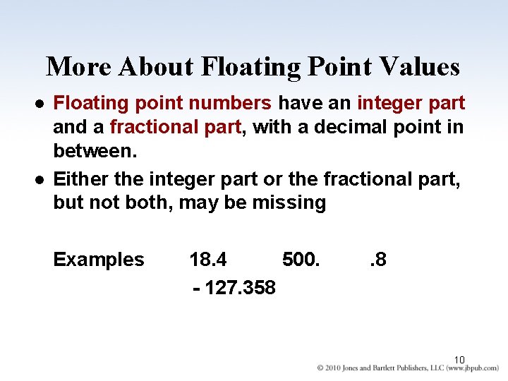 More About Floating Point Values l l Floating point numbers have an integer part