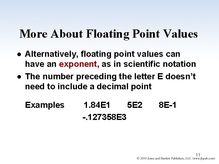 More About Floating Point Values l l Alternatively, floating point values can have an