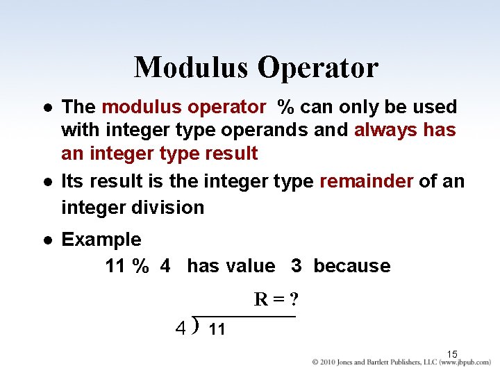 Modulus Operator l l l The modulus operator % can only be used with