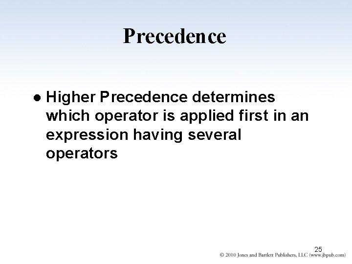 Precedence l Higher Precedence determines which operator is applied first in an expression having