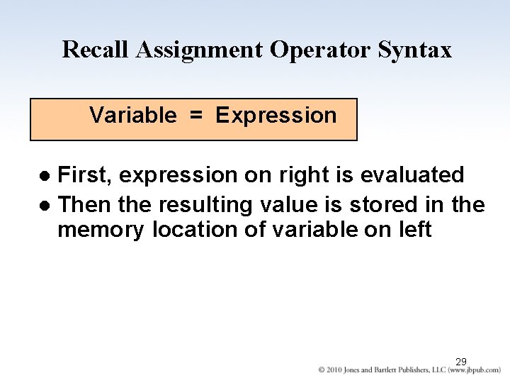 Recall Assignment Operator Syntax Variable = Expression First, expression on right is evaluated l