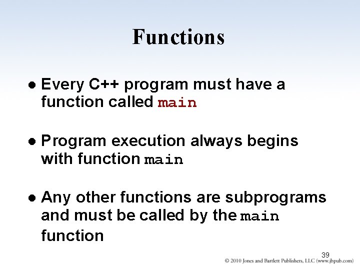 Functions l Every C++ program must have a function called main l Program execution