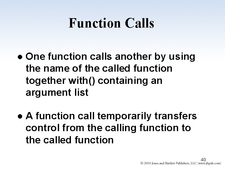Function Calls l One function calls another by using the name of the called