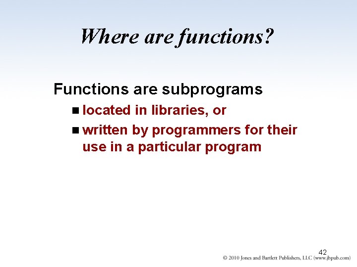 Where are functions? Functions are subprograms n located in libraries, or n written by