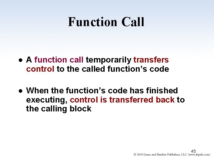 Function Call l A function call temporarily transfers control to the called function’s code
