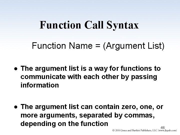 Function Call Syntax Function Name = (Argument List) l The argument list is a