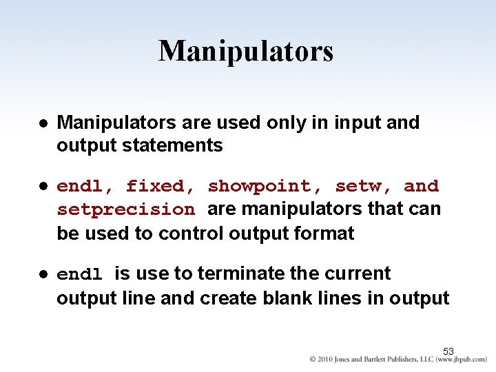 Manipulators l Manipulators are used only in input and output statements l endl, fixed,