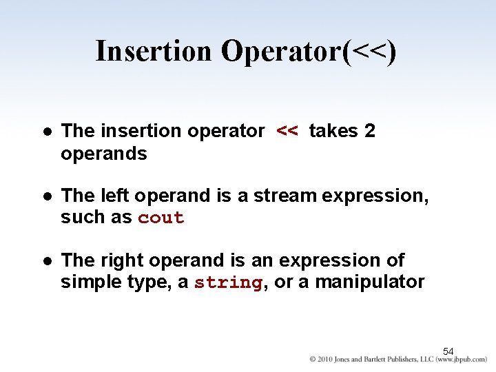 Insertion Operator(<<) l The insertion operator << takes 2 operands l The left operand