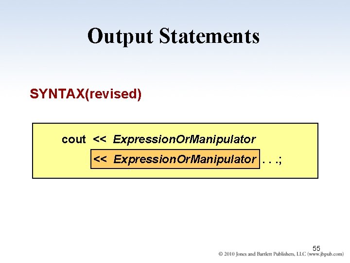 Output Statements SYNTAX(revised) cout << Expression. Or. Manipulator. . . ; 55 