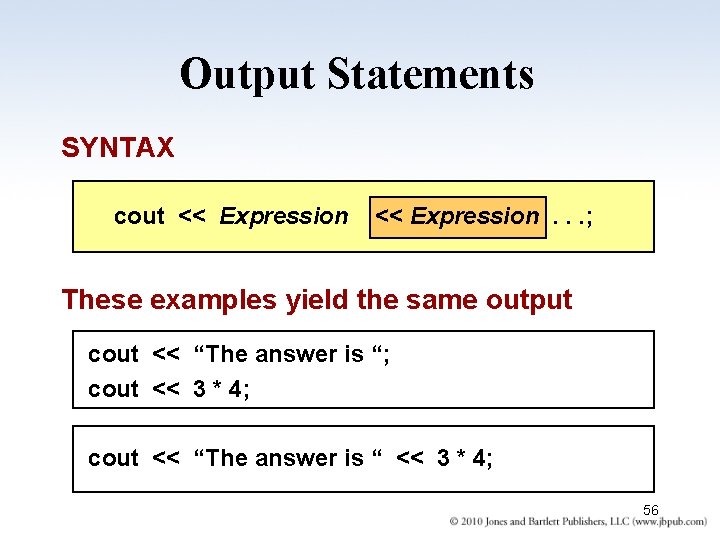 Output Statements SYNTAX cout << Expression. . . ; These examples yield the same