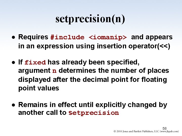 setprecision(n) l Requires #include <iomanip> and appears in an expression using insertion operator(<<) l