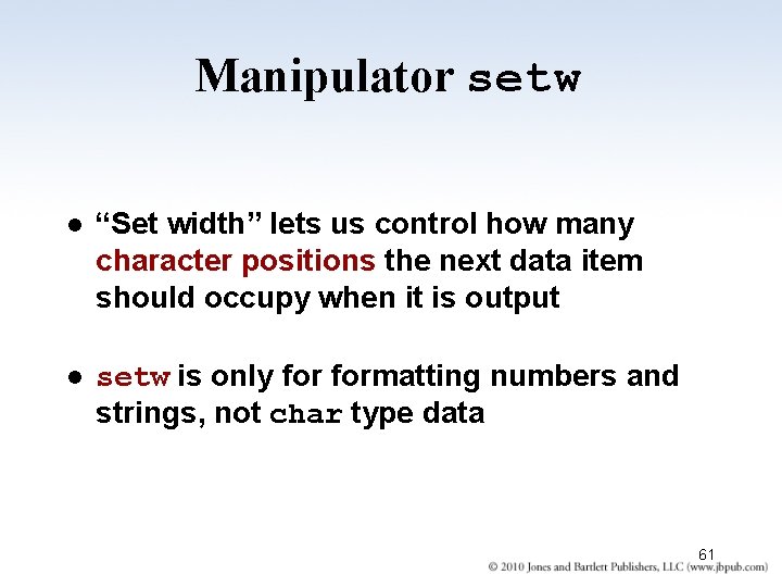 Manipulator setw l “Set width” lets us control how many character positions the next
