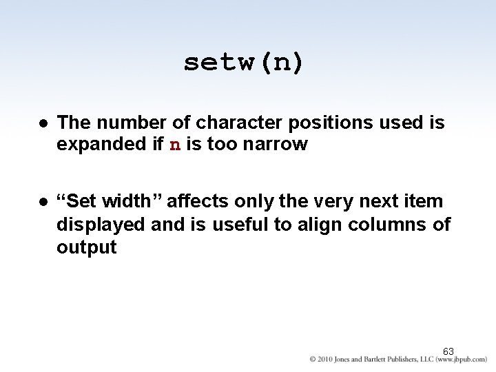 setw(n) l The number of character positions used is expanded if n is too
