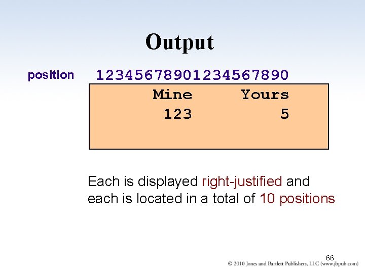 Output position 1234567890 Mine Yours 123 5 Each is displayed right-justified and each is