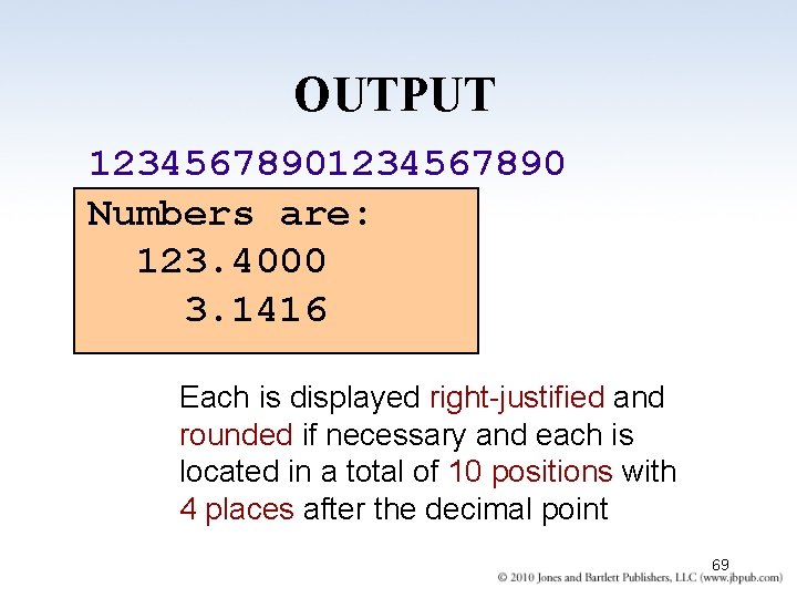 OUTPUT 1234567890 Numbers are: 123. 4000 3. 1416 Each is displayed right-justified and rounded