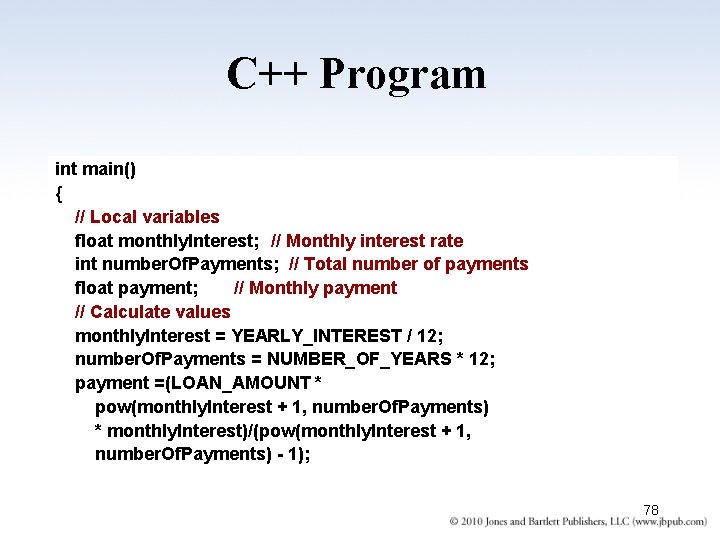 C++ Program int main() { // Local variables float monthly. Interest; // Monthly interest