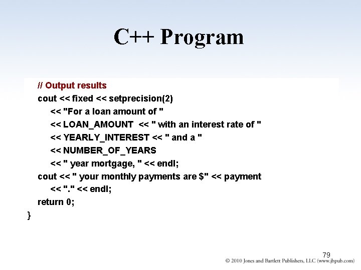 C++ Program // Output results cout << fixed << setprecision(2) << "For a loan