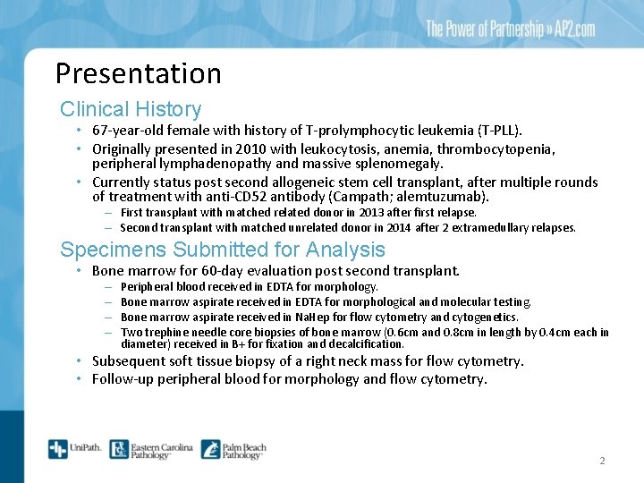 Presentation Clinical History • 67 -year-old female with history of T-prolymphocytic leukemia (T-PLL). •