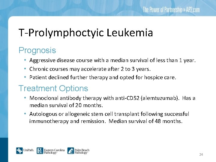 T-Prolymphoctyic Leukemia Prognosis • Aggressive disease course with a median survival of less than