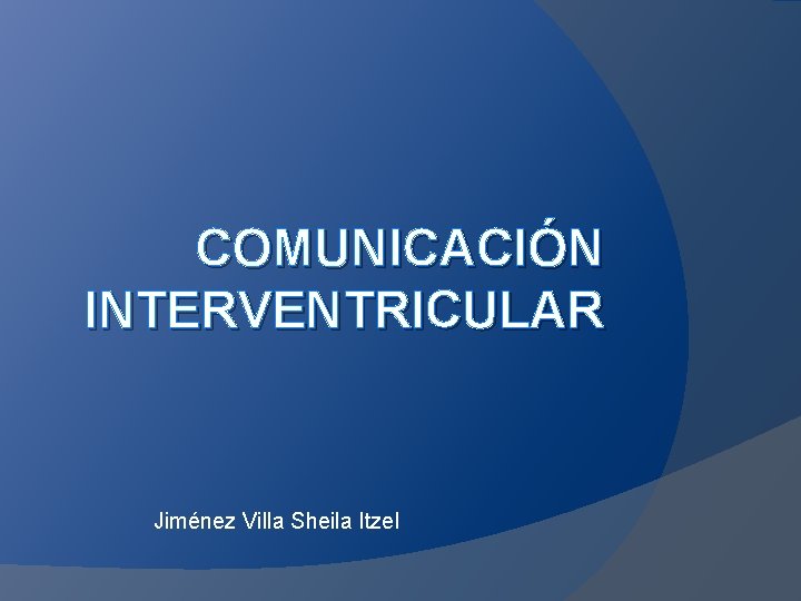 COMUNICACIÓN INTERVENTRICULAR Jiménez Villa Sheila Itzel 