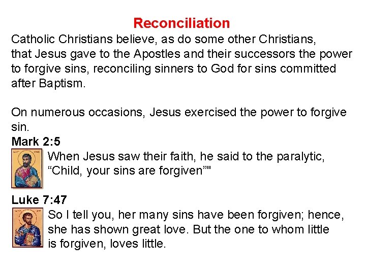 Reconciliation Catholic Christians believe, as do some other Christians, that Jesus gave to the