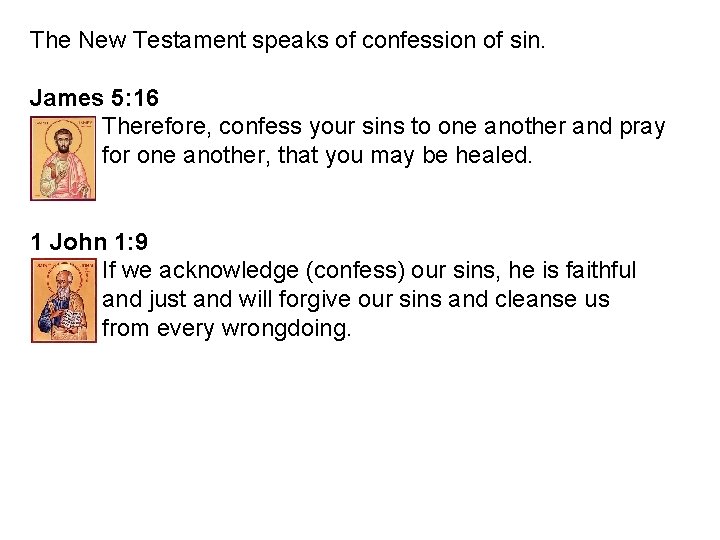 The New Testament speaks of confession of sin. James 5: 16 Therefore, confess your
