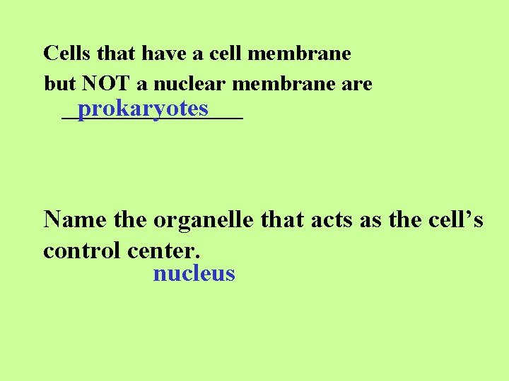 Cells that have a cell membrane but NOT a nuclear membrane are ________ prokaryotes