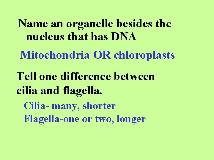 Name an organelle besides the nucleus that has DNA Mitochondria OR chloroplasts Tell one