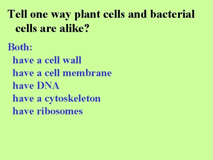 Tell one way plant cells and bacterial cells are alike? Both: have a cell
