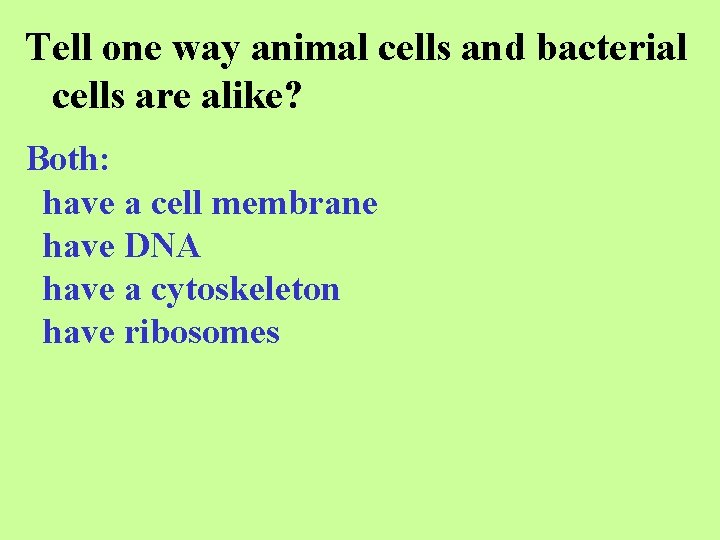 Tell one way animal cells and bacterial cells are alike? Both: have a cell