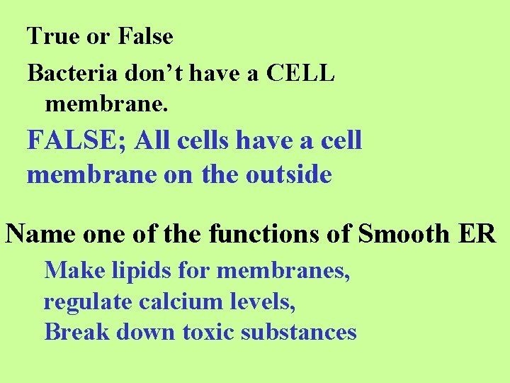 True or False Bacteria don’t have a CELL membrane. FALSE; All cells have a