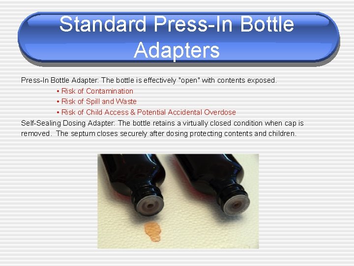 Standard Press-In Bottle Adapters Press-In Bottle Adapter: The bottle is effectively "open" with contents