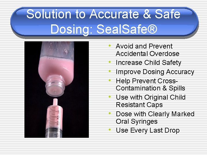 Solution to Accurate & Safe Dosing: Seal. Safe® • Avoid and Prevent • •