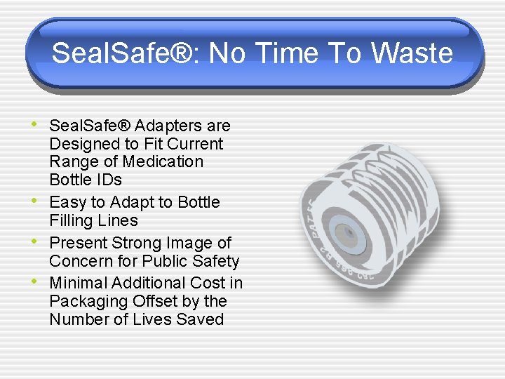 Seal. Safe®: No Time To Waste • Seal. Safe® Adapters are • • •