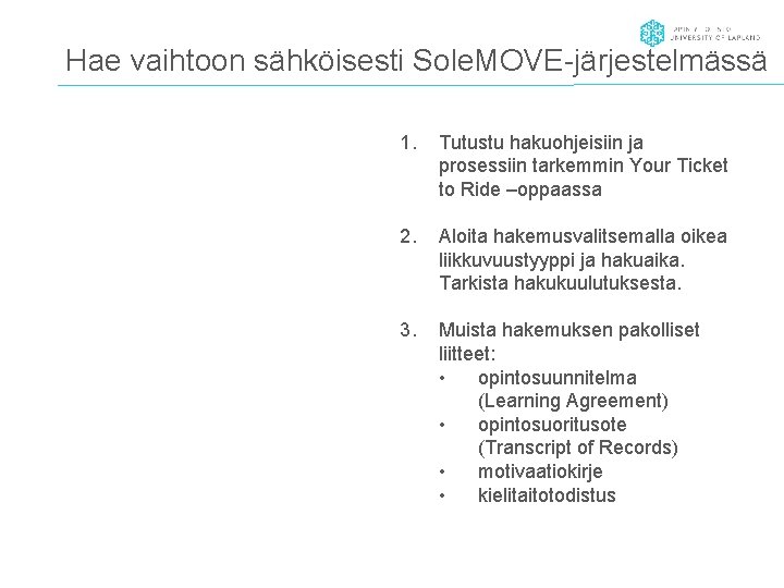 Hae vaihtoon sähköisesti Sole. MOVE-järjestelmässä 1. Tutustu hakuohjeisiin ja prosessiin tarkemmin Your Ticket to