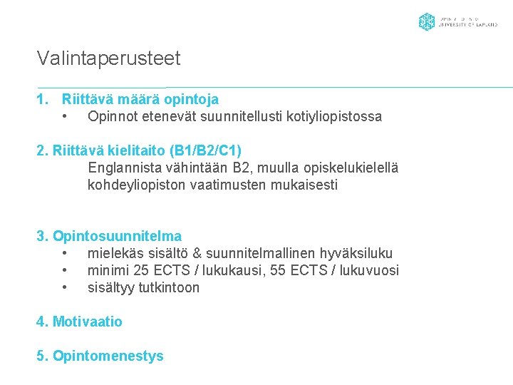 Valintaperusteet 1. Riittävä määrä opintoja • Opinnot etenevät suunnitellusti kotiyliopistossa 2. Riittävä kielitaito (B