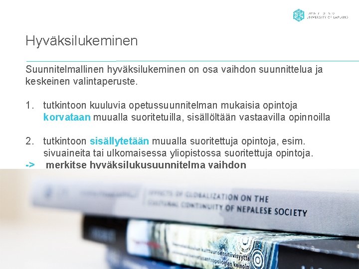 Hyväksilukeminen Suunnitelmallinen hyväksilukeminen on osa vaihdon suunnittelua ja keskeinen valintaperuste. 1. tutkintoon kuuluvia opetussuunnitelman