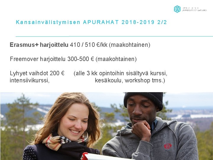 Kansainvälistymisen APURAHAT 2018 -2019 2/2 Erasmus+ harjoittelu 410 / 510 €/kk (maakohtainen) Freemover harjoittelu