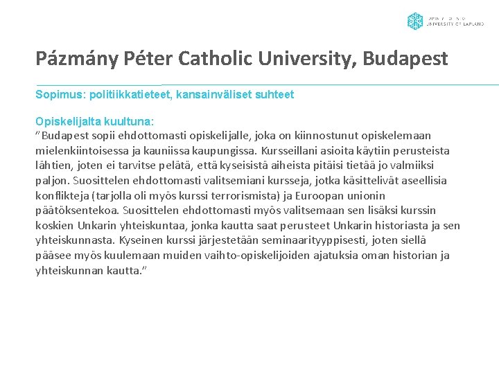 Pázmány Péter Catholic University, Budapest Sopimus: politiikkatieteet, kansainväliset suhteet Opiskelijalta kuultuna: ”Budapest sopii ehdottomasti