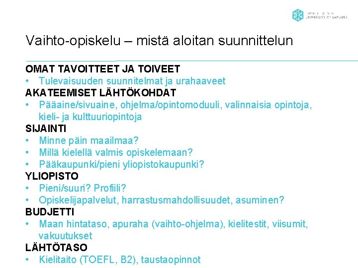 Vaihto-opiskelu – mistä aloitan suunnittelun OMAT TAVOITTEET JA TOIVEET • Tulevaisuuden suunnitelmat ja urahaaveet